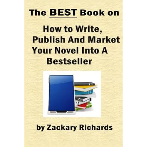 The Best Book on How to Write, Publish and Market Your Novel into a Bestseller