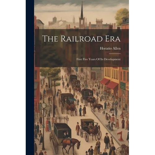 The Railroad Era: First Five Years Of Its Development