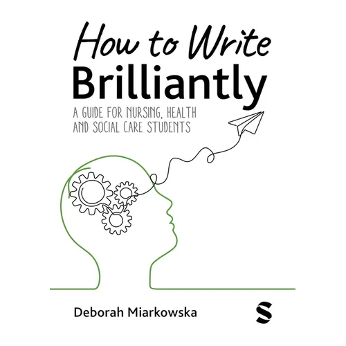 How to Write Brilliantly: A Guide for Nursing, Health & Social Care Students