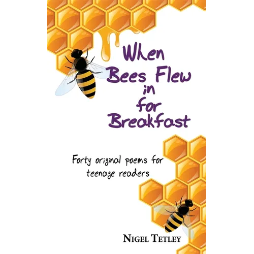 When bees flew in for breakfast: Forty original poems for teenage readers