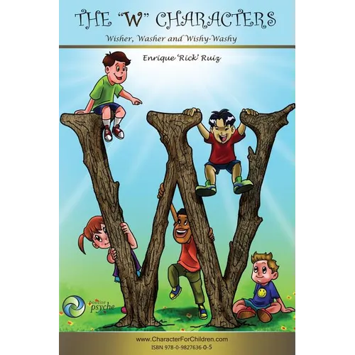 The W Characters, Wisher, Washer, Wishy Washy: How to get what you want AND make a difference in the world.