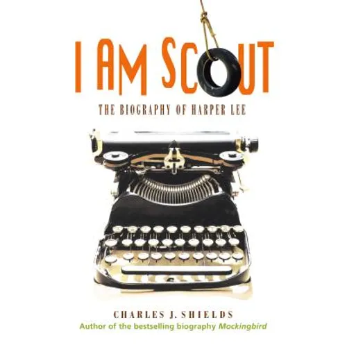I Am Scout: The Biography of Harper Lee