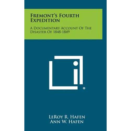 Fremont's Fourth Expedition: A Documentary Account of the Disaster of 1848-1849