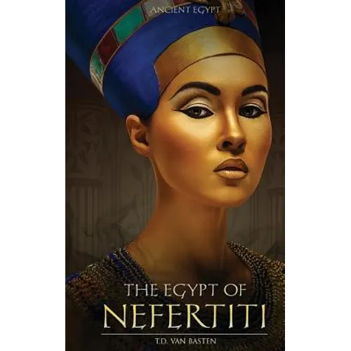 Ancient Egypt: The Egypt of Nefertiti
