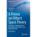 A Primer on Hilbert Space Theory: Linear Spaces, Topological Spaces, Metric Spaces, Normed Spaces, and Topological Groups