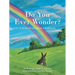 Do You Ever Wonder?: A Book for the Child in Everyone