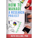 How to Manage a Research Project: Achieve Your Goals on Time and Within Budget