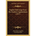 English Folk Songs From The Southern Appalachians (1917)