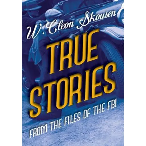 True Stories from the Files of the FBI: America's Most Notorious Gangsters, Mobsters and Mafia Members