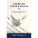 Escaping Career Prison: Three Keys to Breaking Free and Finding Work You Love