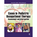 Cases in Pediatric Occupational Therapy: Assessment and Intervention