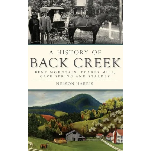 A History of Back Creek: Bent Mountain, Poages Mill, Cave Spring and Starkey