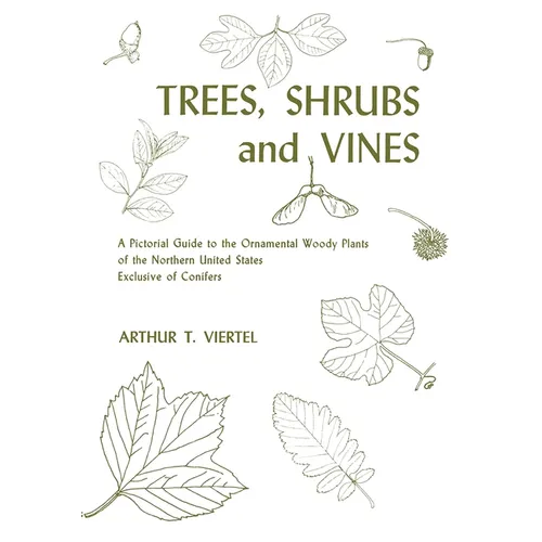 Trees, Shrubs, and Vines: A Pictorial Guide to the Ornamental Woody Plants of the Northeastern United States Exclusive of Conifers