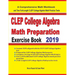 CLEP College Algebra Math Preparation Exercise Book: A Comprehensive Math Workbook and Two Full-Length CLEP College Algebra Math Practice Tests