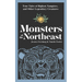 Monsters of the Northeast: True Tales of Bigfoot, Vampires, and Other Legendary Creatures