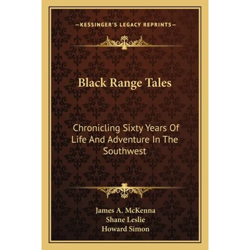 Black Range Tales: Chronicling Sixty Years Of Life And Adventure In The Southwest