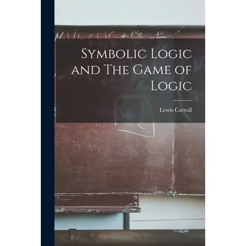 Symbolic Logic and The Game of Logic