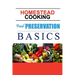 Homestead Cooking: Food Preservation Basics: Backyard homestead, how to eat what you grow
