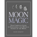 Moon Magic: Your Complete Guide to Harnessing the Mystical Energy of the Moon