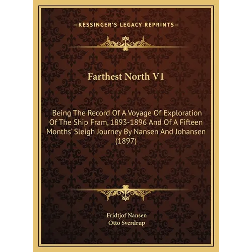 Farthest North V1: Being The Record Of A Voyage Of Exploration Of The Ship Fram, 1893-1896 And Of A Fifteen Months' Sleigh Journey By Nan