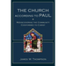 The Church According to Paul: Rediscovering the Community Conformed to Christ