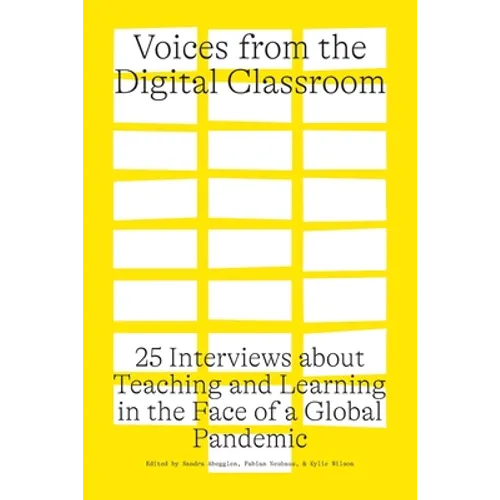 Voices from the Digital Classroom: 25 Interviews about Teaching and Learning in the Face of a Global Pandemic