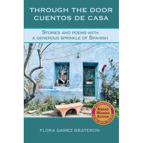 Through the Door Cuentos de Casa: Stories and Poems with a Generous Sprinkle of Spanish