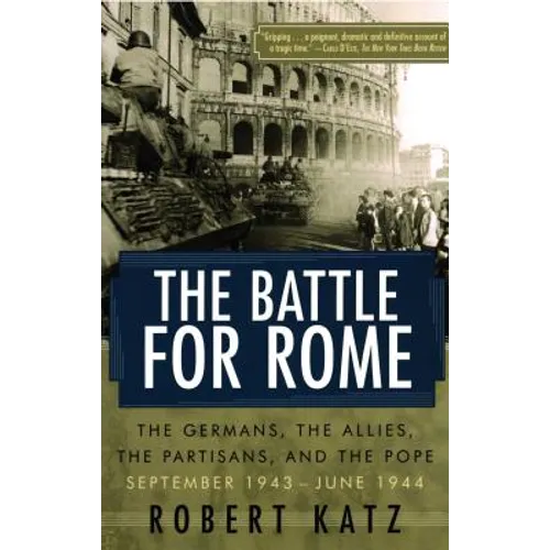The Battle for Rome: The Germans, the Allies, the Partisans, and the Pope, September 1943--June 1944