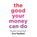 The Good Your Money Can Do: Becoming a Conscious Investor