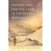 Indians, Fire, and the Land in the Pacific Northwest