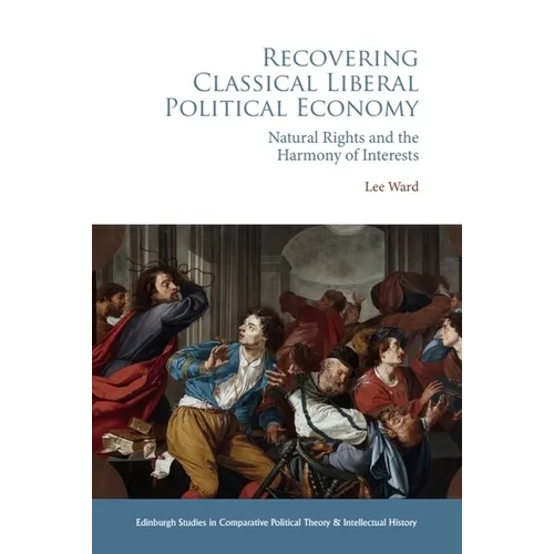 Recovering Classical Liberal Political Economy: Natural Rights and the Harmony of Interests