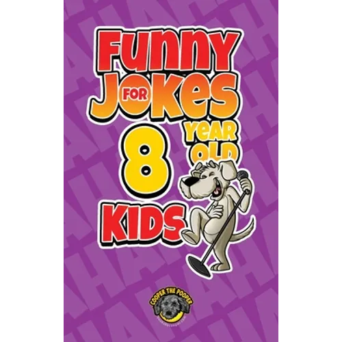 Funny Jokes for 8 Year Old Kids: 100+ Crazy Jokes That Will Make You Laugh Out Loud!