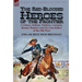 The Red-Blooded Heroes of the Frontier: Cowboys, Indians, Outlaws, Lawmen, Bounty Hunters and Six-Gun Killers of the Old West