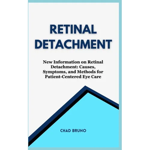 Retinal Detachment: New Information on Retinal Detachment: Causes, Symptoms, and Methods for Patient-Centered Eye Care