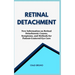 Retinal Detachment: New Information on Retinal Detachment: Causes, Symptoms, and Methods for Patient-Centered Eye Care
