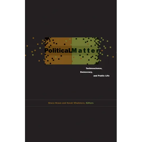 Political Matter: Technoscience, Democracy, and Public Life