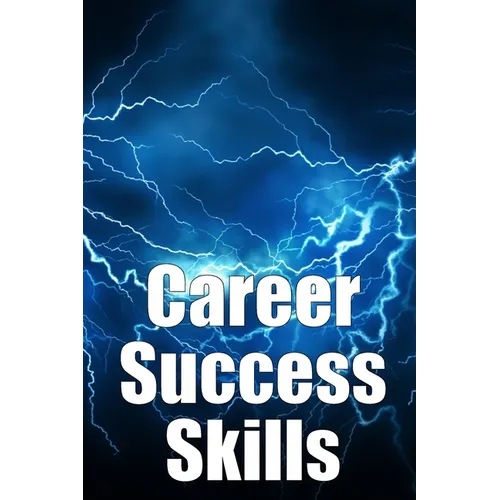 Career Success Skills: Key competencies required for professional success