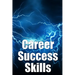 Career Success Skills: Key competencies required for professional success