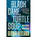 Black Cake, Turtle Soup, and Other Dilemmas: Essays