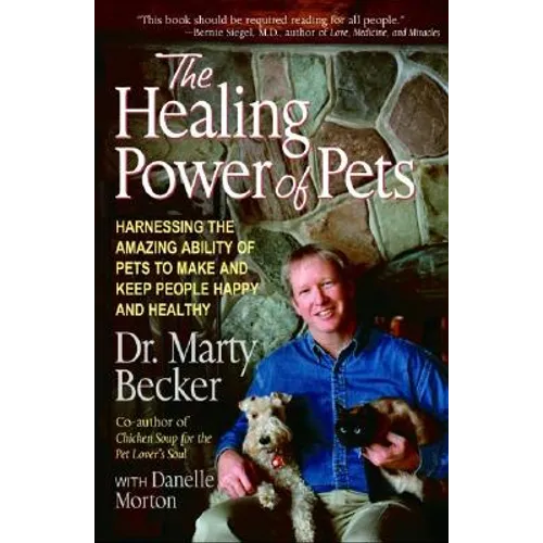 The Healing Power of Pets: Harnessing the Amazing Ability of Pets to Make and Keep People Happy and Healthy
