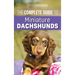 The Complete Guide to Miniature Dachshunds: A step-by-step guide to successfully raising your new Miniature Dachshund