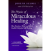 The Physics of Miraculous Healing: How Emotion, Mind, and Spirit Enable Unlimited Self-Healing