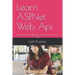 Learn ASP.Net Web Api: Become ASP. Net Web Api Developer In Just Few Days