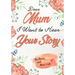 Dear Mum. I Want To Hear Your Story: A Guided Memory Journal to Share The Stories, Memories and Moments That Have Shaped Mum's Life 7 x 10 inch