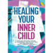 Healing Your Inner Child: Overcome Emotional Trauma, Build Resilience, Practice Self-Love, and Find Inner Peace with 15 Powerful Exercises