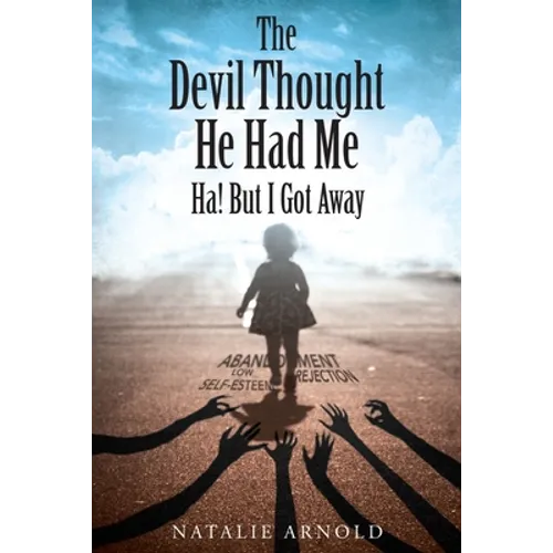 The Devil Thought He Had Me: HA! But I Got Away