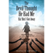 The Devil Thought He Had Me: HA! But I Got Away