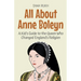 All About Anne Boleyn: A Kid's Guide to the Queen Who Changed England's Religion