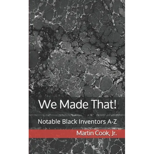We Made That!: Notable Black Inventors A-Z