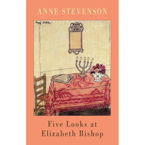 Five Looks at Elizabeth Bishop